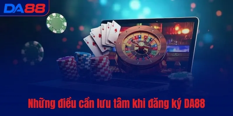 Những điều cần lưu tâm khi đăng ký DA88